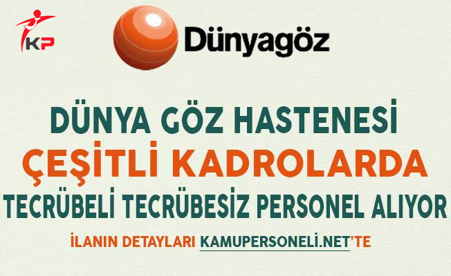 Dunya Goz Hastanesi Cesitli Kadrolarda Personel Aliyor Tecrubeli Tecrubesiz