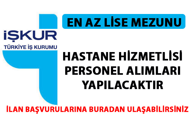 hastane personel alimi is ilanlari yayinlandi iskur hastane hizmetlisi alimi yapiyor