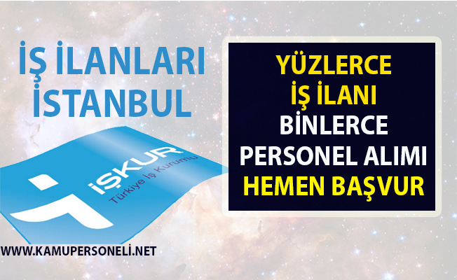 is ilanlari istanbul iskur tarafindan vasifli vasifsiz yuzlerce personel alimi yapilacak