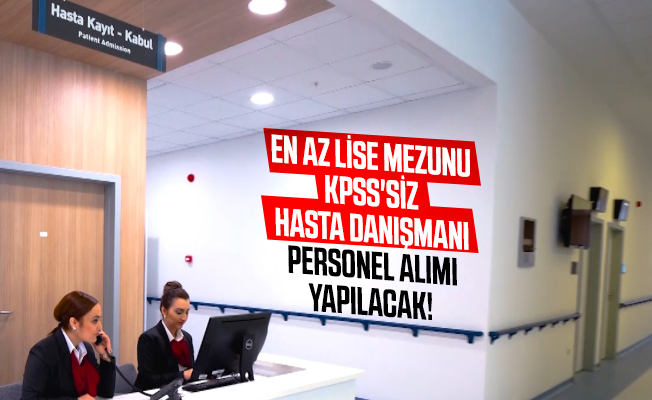 En Az Lise Mezunu Kpss Siz Hasta Danismani Personel Alimi Yapilacak