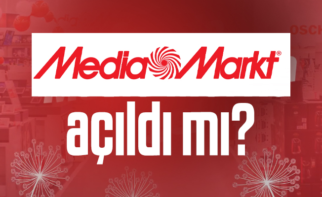 media markt acildi mi media markt ne zaman acilacak