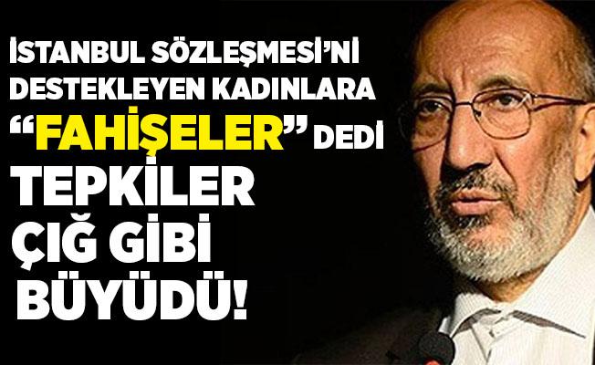 istanbul sozlesmesi ni destekleyen kadinlara fahiseler diyerek agzini bozan abdurrahman dilipak a tepkiler cig gibi buyudu