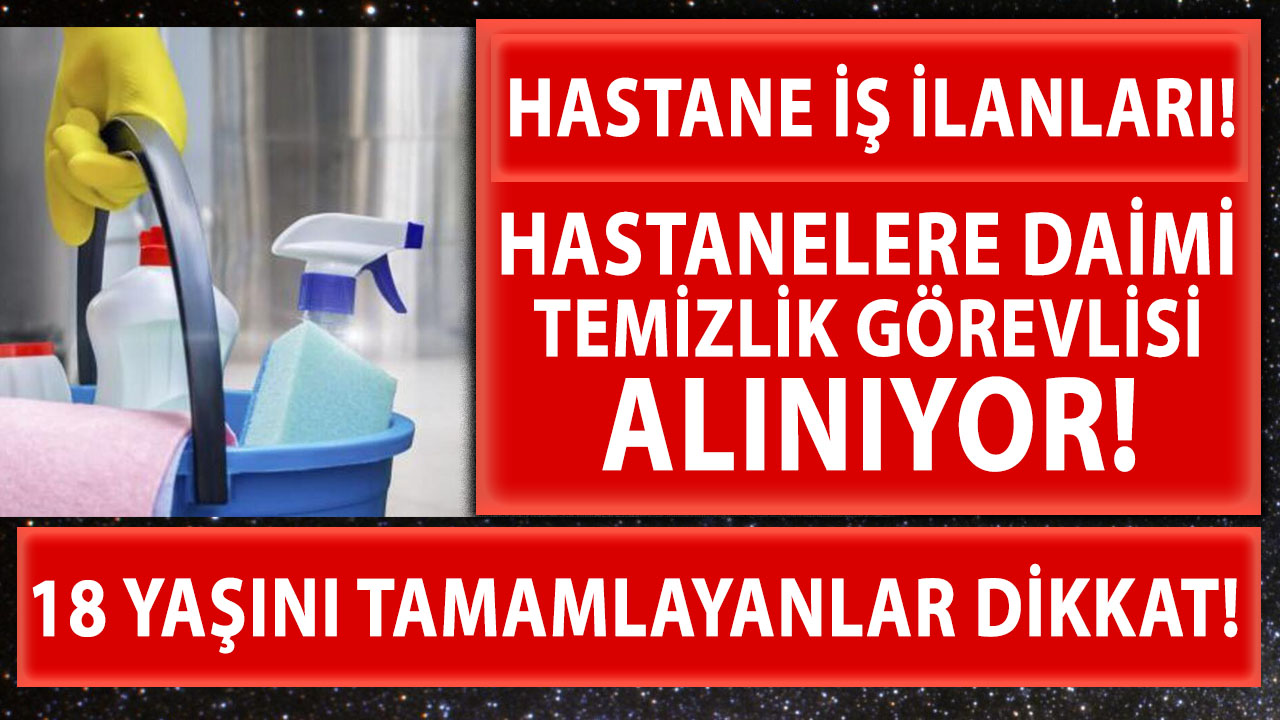 Hastanelere Daimi Temizlik Gorevlisi Alinacak 2 Nisan Iskur Hastane Temizlik Gorevlisi Is Ilanlari