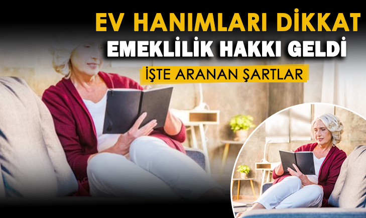 ev hanimlarina emeklilik hakki getirildi iste aranan sartlar ve emeklilik detaylari